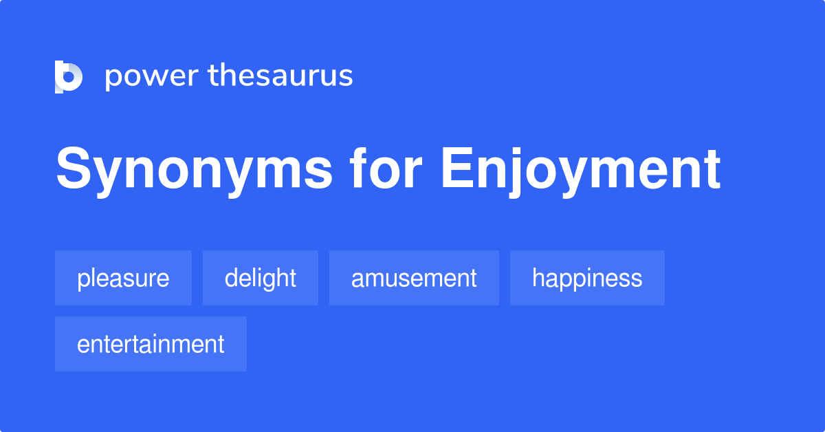 Enjoy synonyms  Enjoyment, Synonym, Ipa