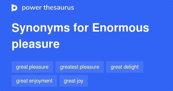 enormous-pleasure-synonyms-109-words-and-phrases-for-enormous-pleasure