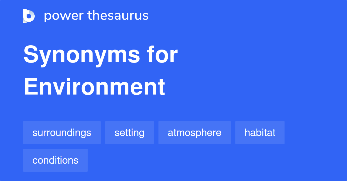 Environment Synonyms 985 Words And Phrases For Environment
