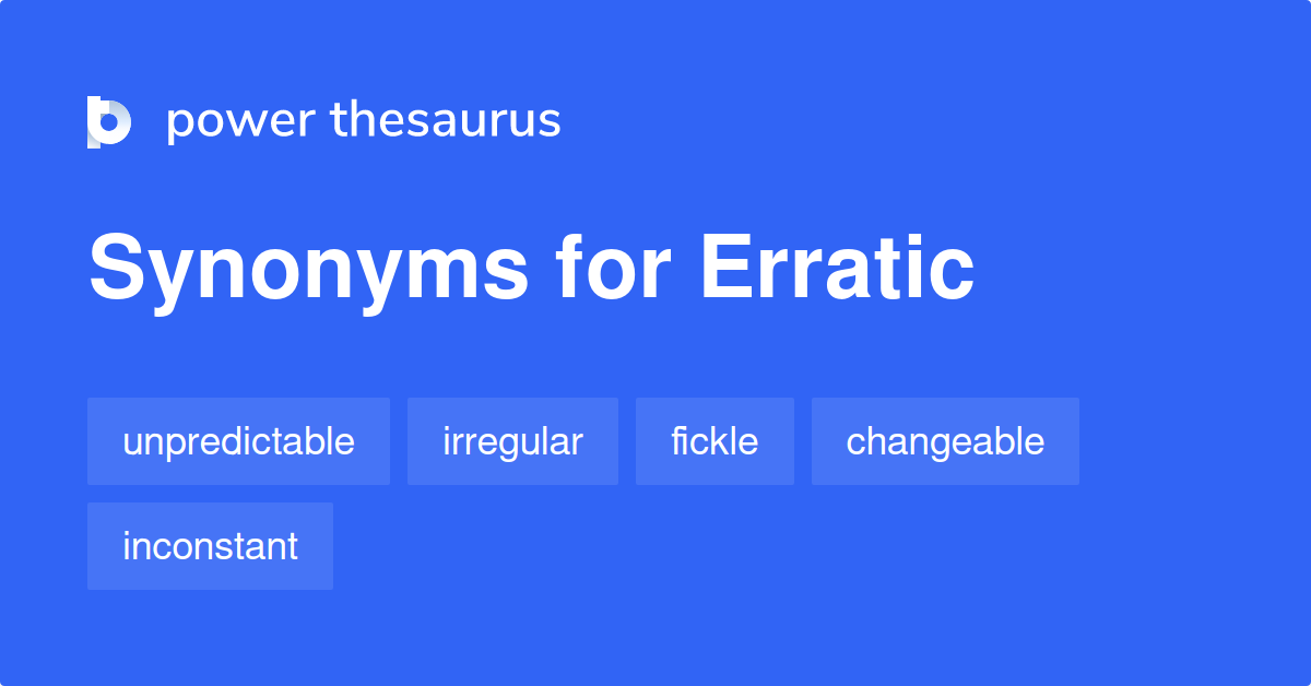 Erratic Synonyms 1 905 Words And Phrases For Erratic