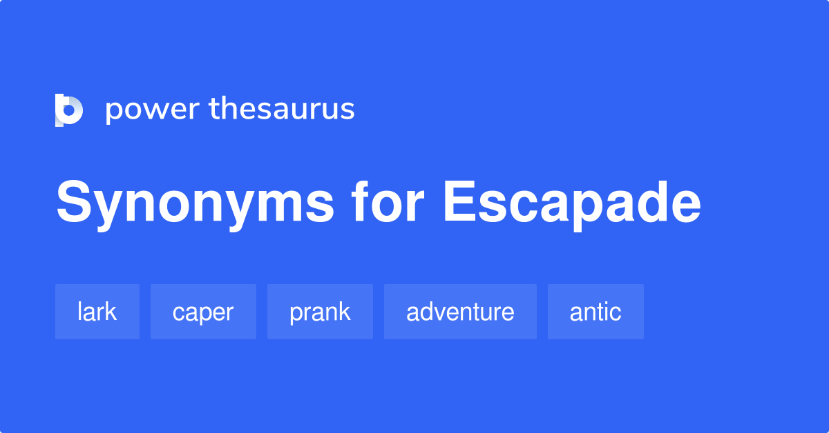 Escapade synonyms 442 Words and Phrases for Escapade