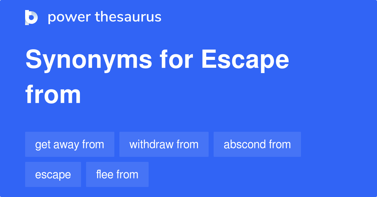 Escape From synonyms 438 Words and Phrases for Escape From