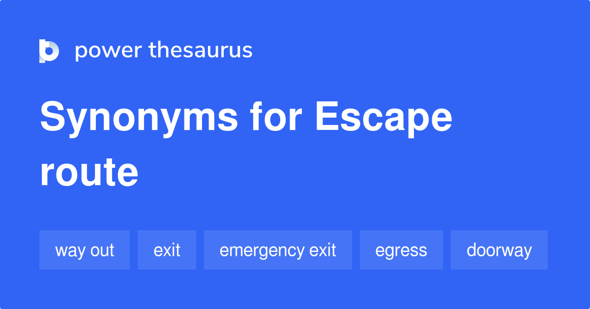 Escape Route synonyms 352 Words and Phrases for Escape Route