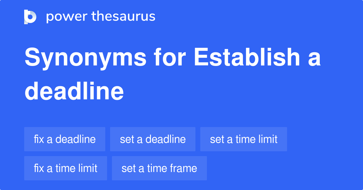 Establish A Deadline synonyms 92 Words and Phrases for Establish A