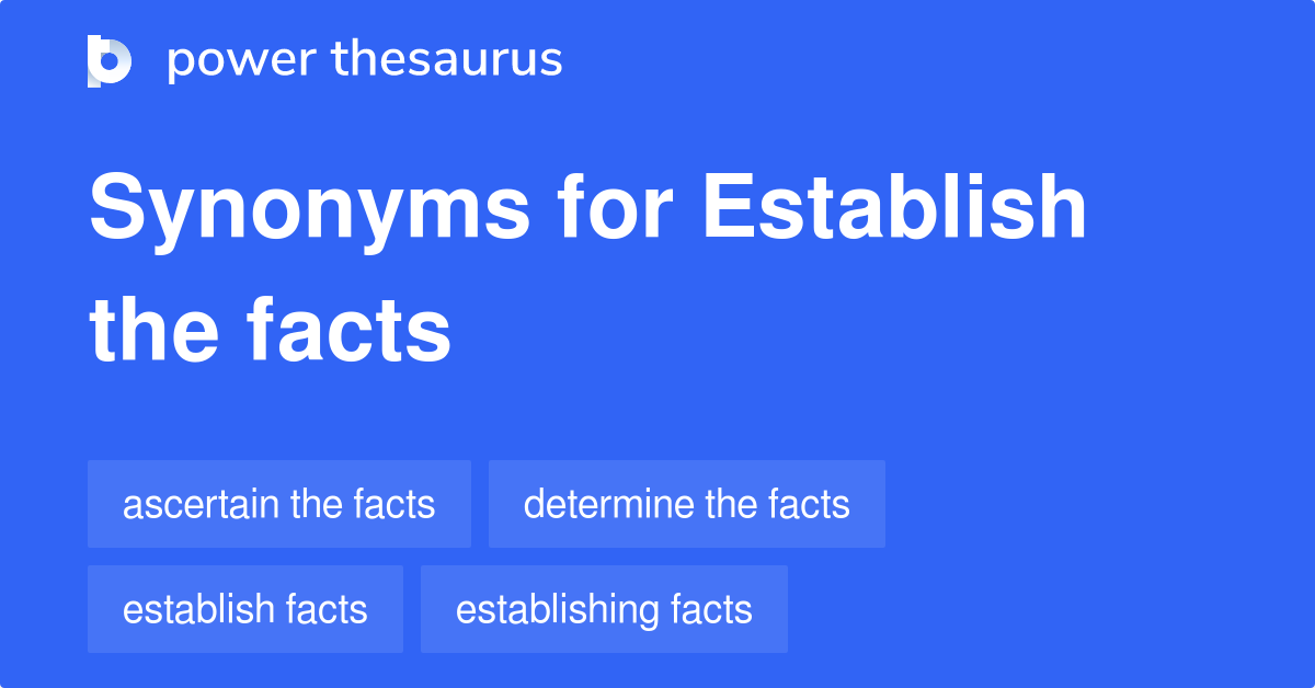 Establish The Facts Synonyms 37 Words And Phrases For Establish The Facts