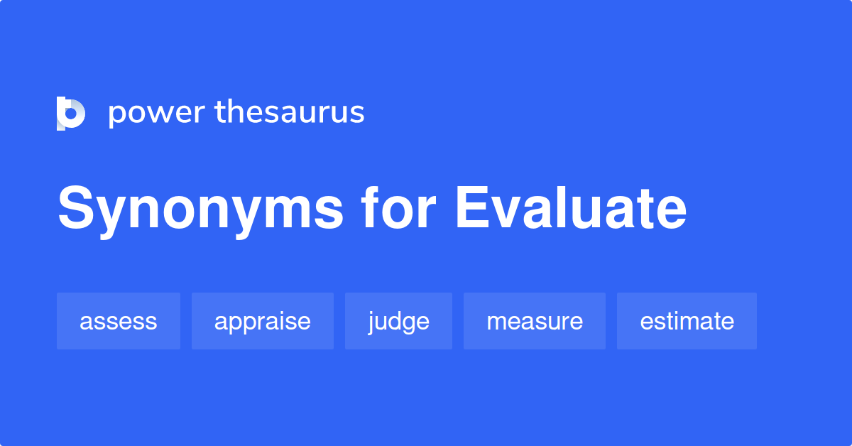 Evaluate Synonyms 1 299 Words And Phrases For Evaluate