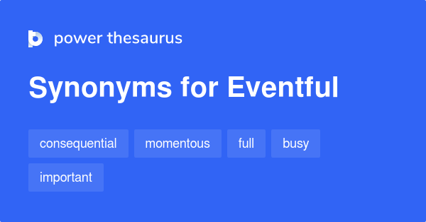 Eventful synonyms - 694 Words and Phrases for Eventful