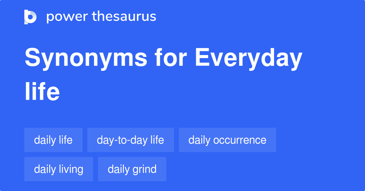 Everyday Life Synonyms 459 Words And Phrases For Everyday Life 