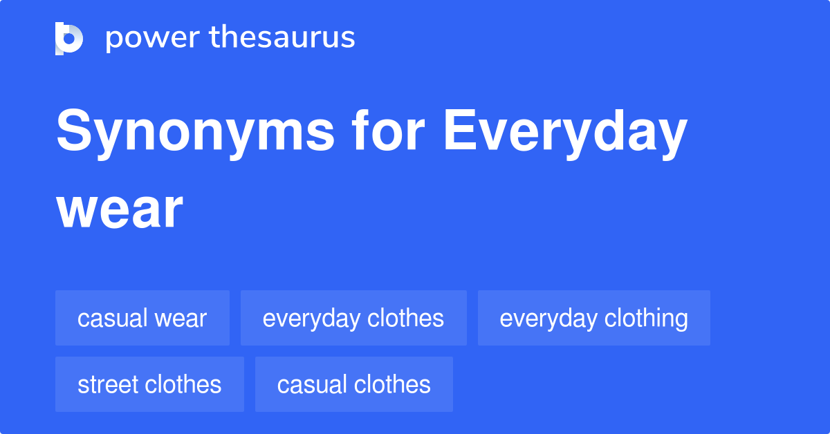 Everyday Wear synonyms - 235 Words and Phrases for Everyday Wear