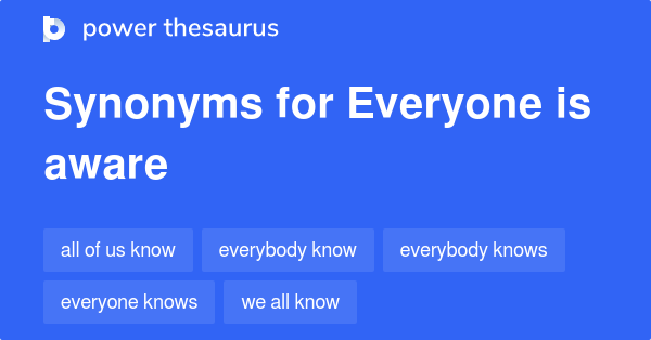 everyone-is-aware-synonyms-101-words-and-phrases-for-everyone-is-aware