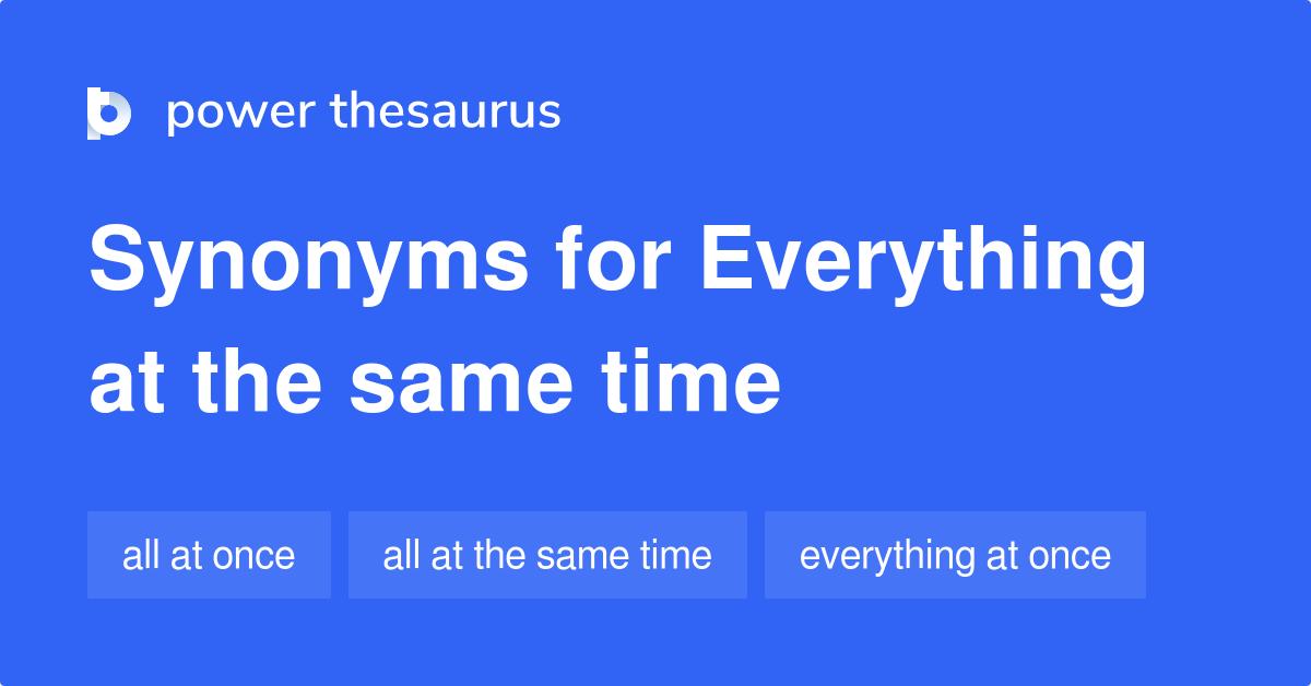 everything-at-the-same-time-synonyms-16-words-and-phrases-for