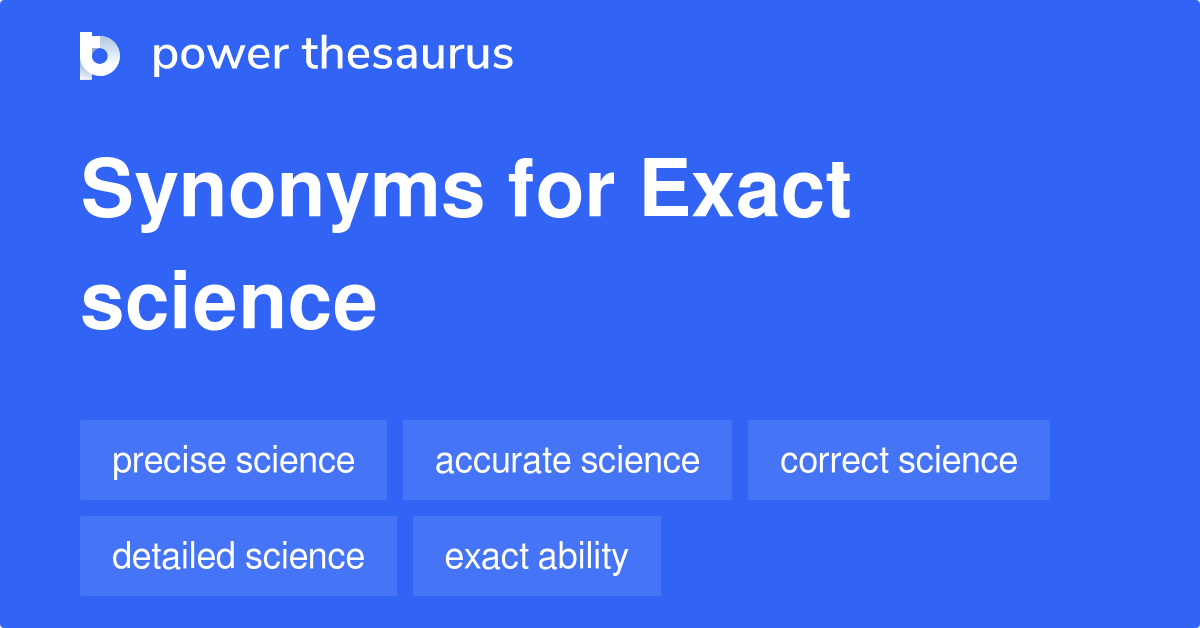 Exact Science synonyms - 33 Words and Phrases for Exact Science