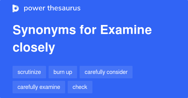 examine-closely-synonyms-1-102-words-and-phrases-for-examine-closely