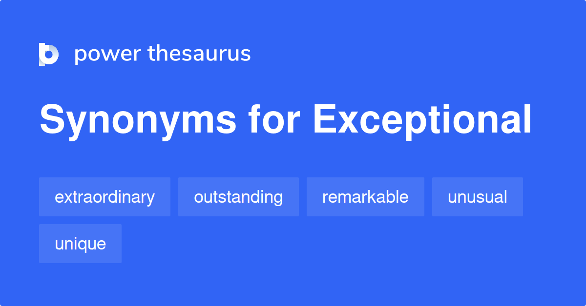 Exceptional Synonyms 3 407 Words And Phrases For Exceptional