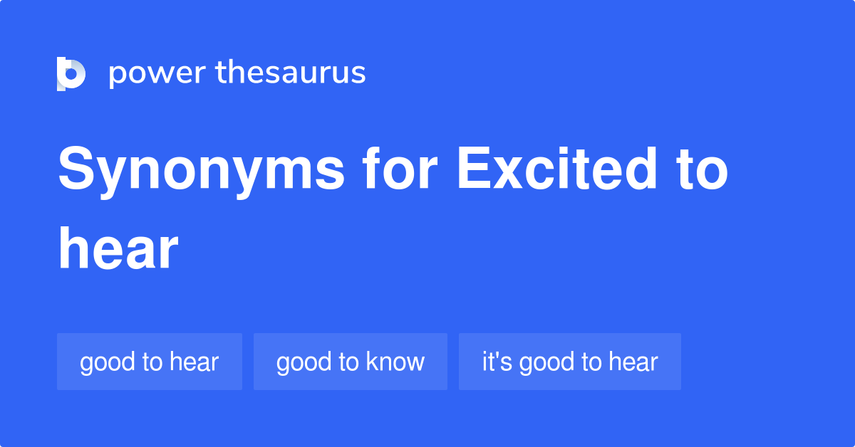 excited-to-hear-synonyms-88-words-and-phrases-for-excited-to-hear