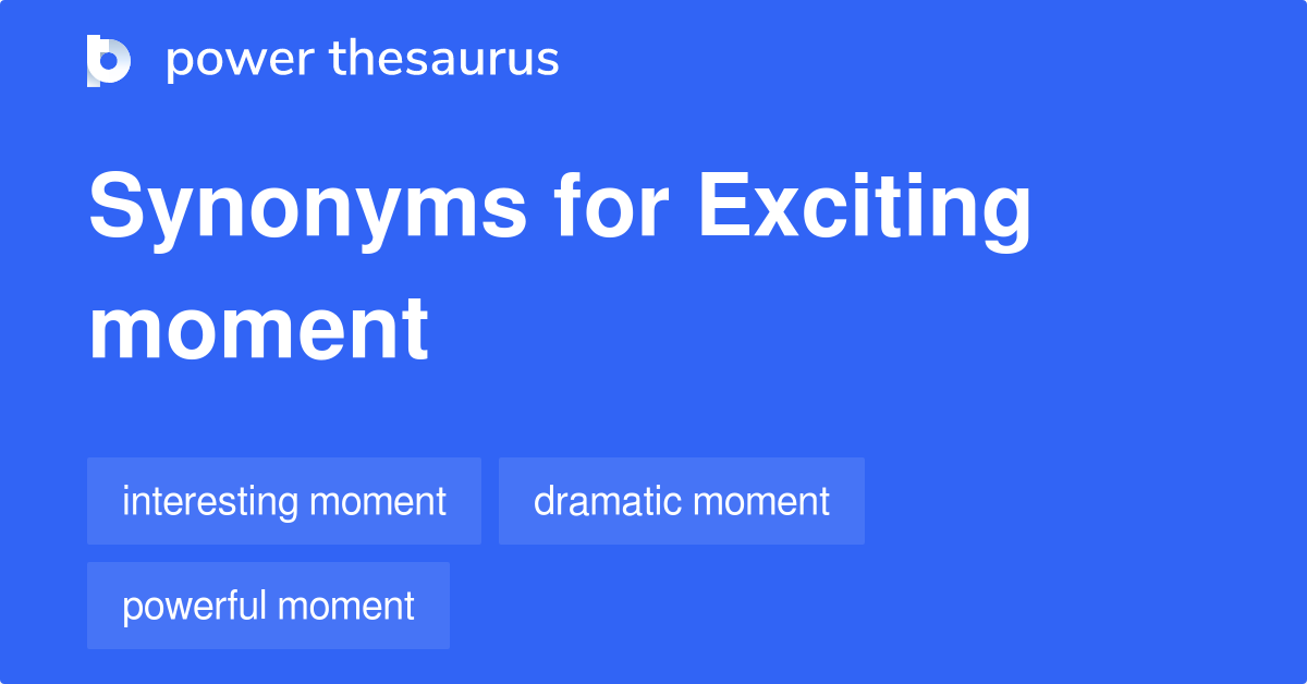 exciting-moment-synonyms-49-words-and-phrases-for-exciting-moment