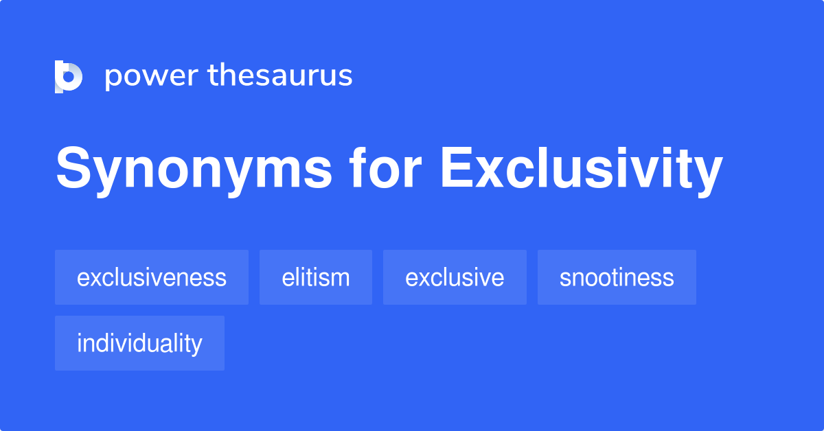 Exclusivity Synonyms 205 Words And Phrases For Exclusivity 4409