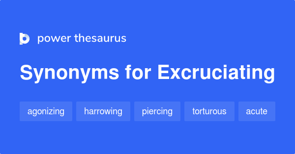 excruciating-synonyms-780-words-and-phrases-for-excruciating