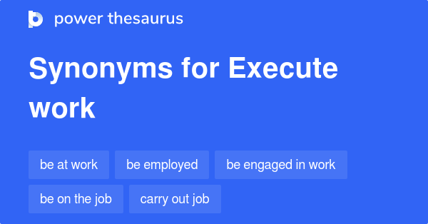 execute-work-synonyms-36-words-and-phrases-for-execute-work