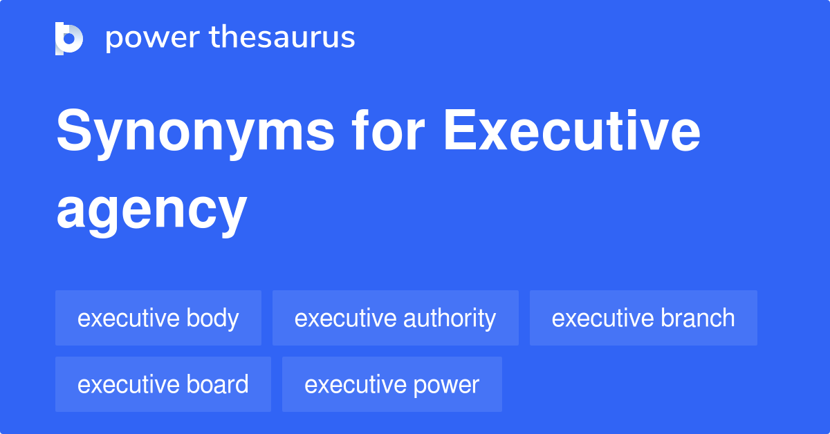 executive-agency-synonyms-56-words-and-phrases-for-executive-agency