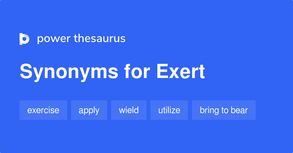 Exert synonyms - 740 Words and Phrases for Exert