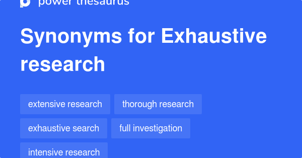 exhaustive-research-synonyms-128-words-and-phrases-for-exhaustive