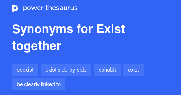 exist-together-synonyms-338-words-and-phrases-for-exist-together