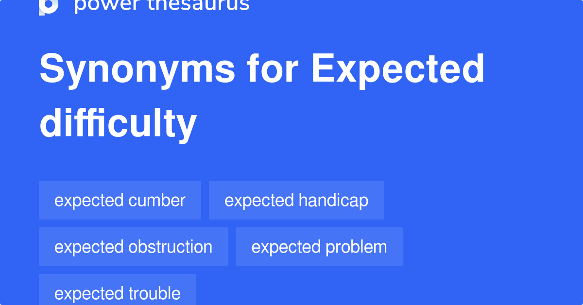 Expected Difficulty synonyms 30 Words and Phrases for Expected Difficulty