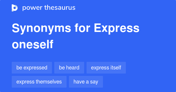 Express Oneself synonyms - 51 Words and Phrases for Express Oneself