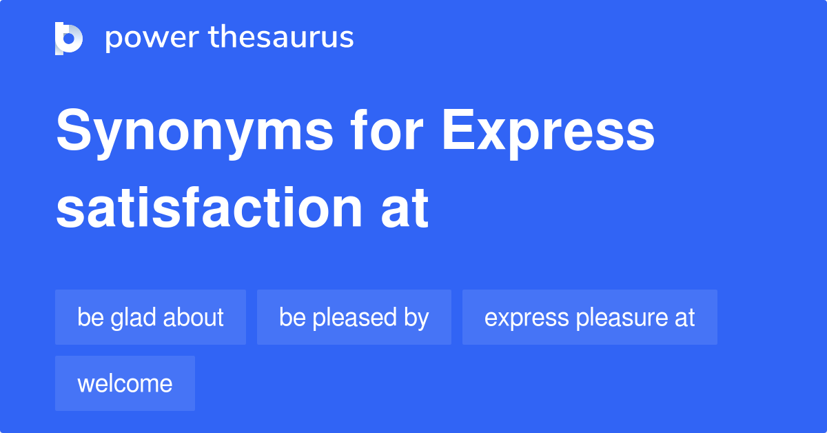 Express Satisfaction At synonyms - 15 Words and Phrases for Express  Satisfaction At