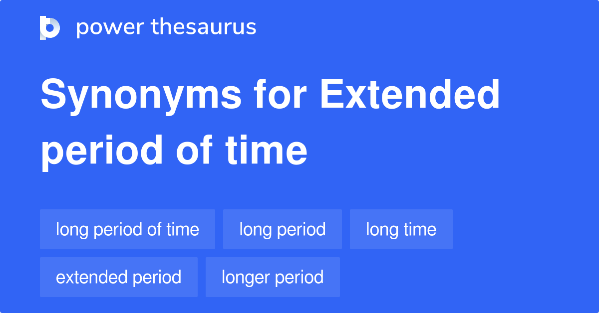 Extended Period Of Time Synonyms 544 Words And Phrases For Extended 