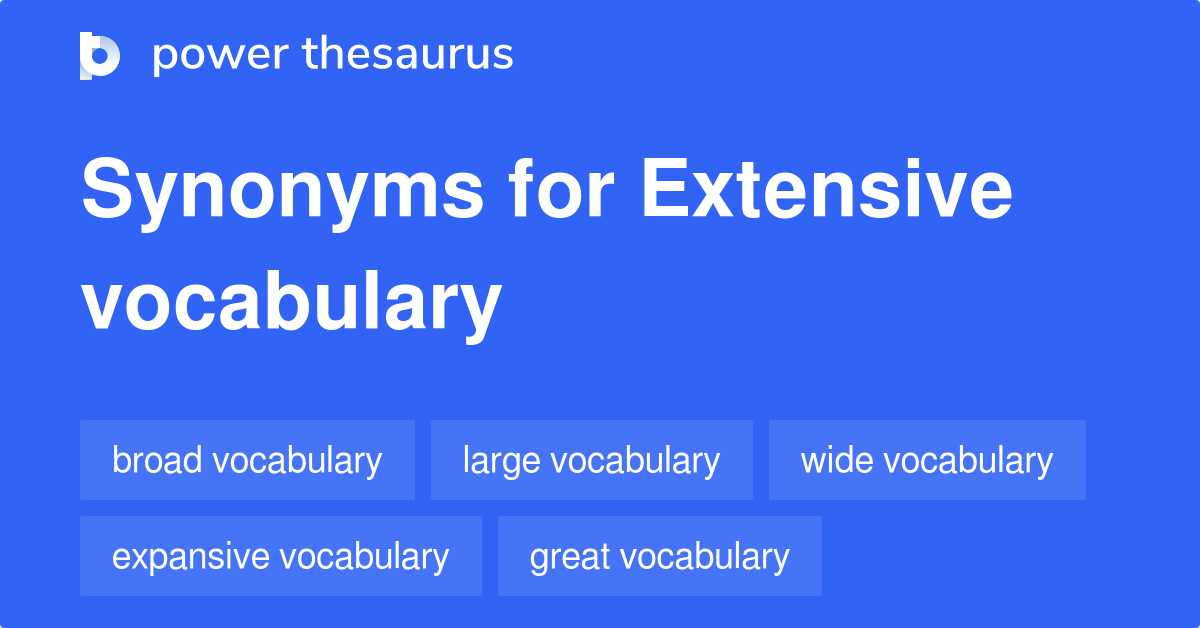 Extensive Vocabulary Synonyms 58 Words And Phrases For Extensive 