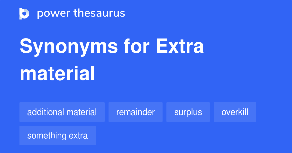 Extra Material synonyms - 489 Words and Phrases for Extra Material