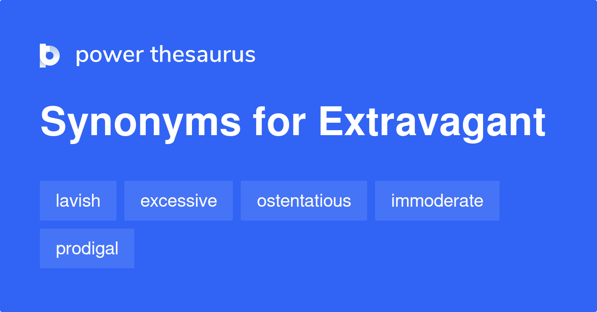 Extravagant Synonyms 2 444 Words And Phrases For Extravagant