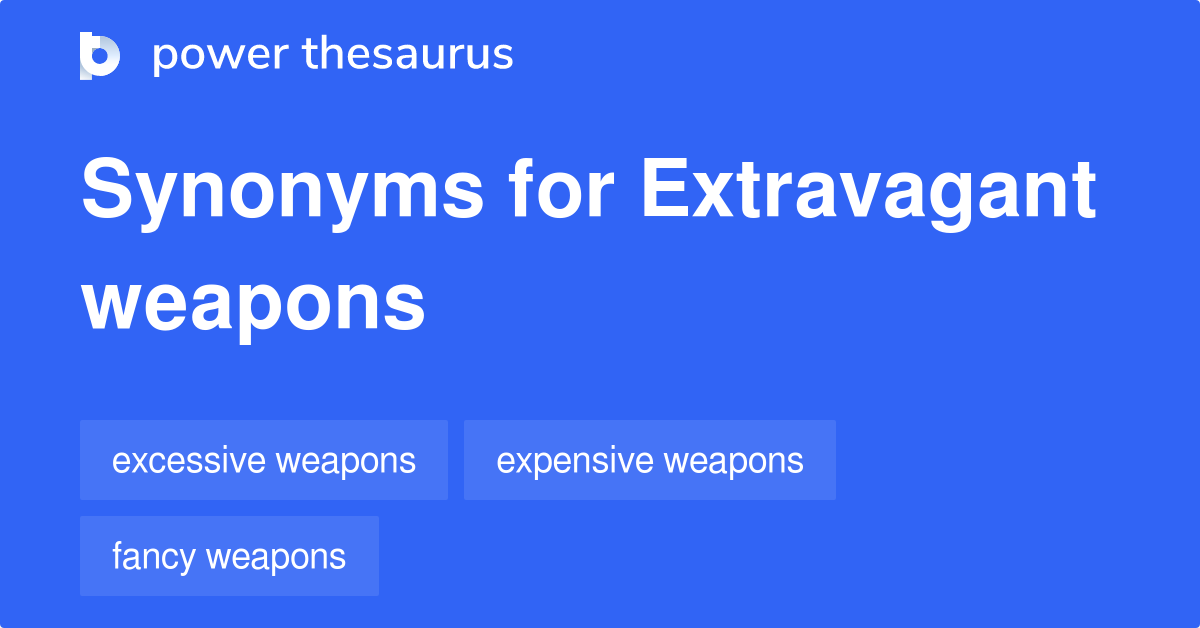 extravagant-weapons-synonyms-6-words-and-phrases-for-extravagant-weapons