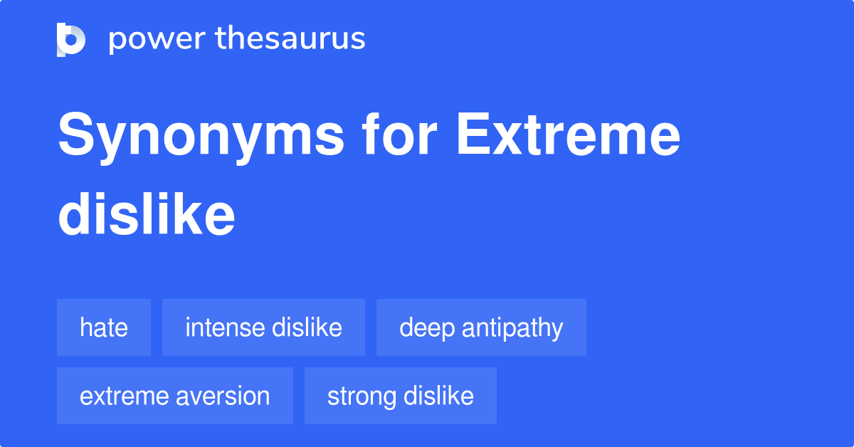 extreme-dislike-synonyms-289-words-and-phrases-for-extreme-dislike