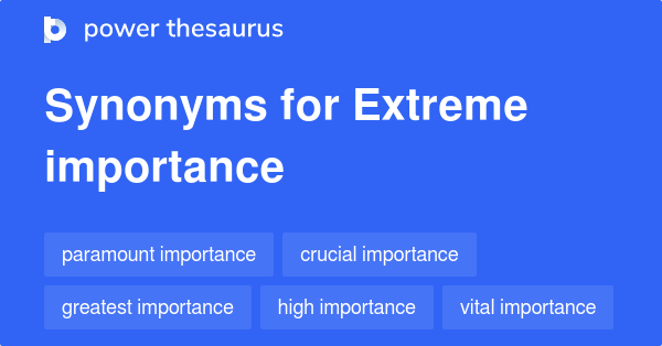 Extreme Importance Synonyms 252 Words And Phrases For Extreme Importance