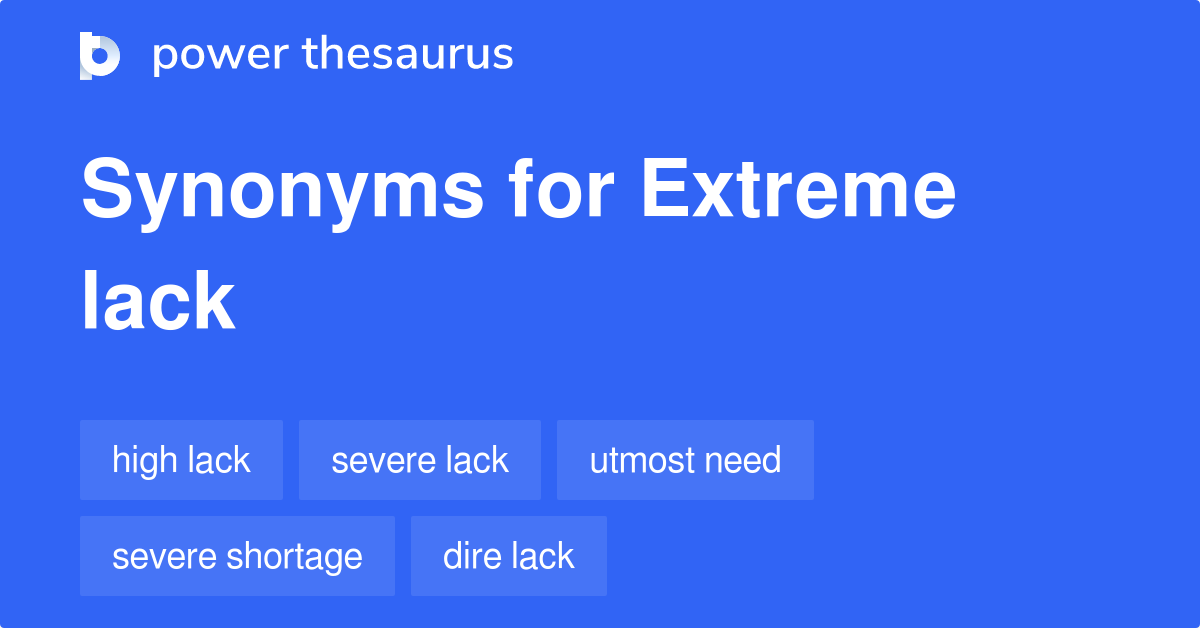 Extreme Lack Synonyms 51 Words And Phrases For Extreme Lack