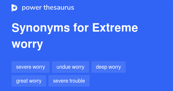 extreme-worry-synonyms-133-words-and-phrases-for-extreme-worry