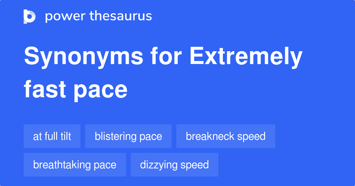 extremely-fast-pace-synonyms-54-words-and-phrases-for-extremely-fast-pace