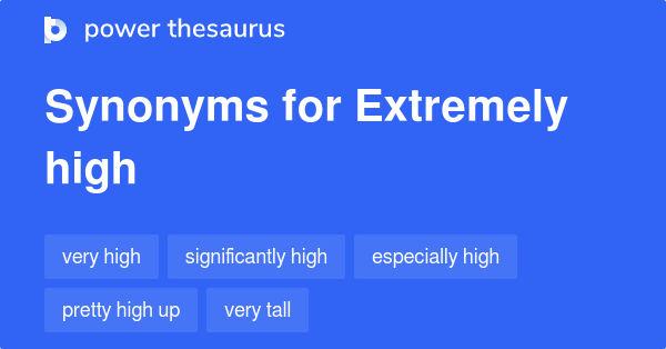 Extremely High Synonym