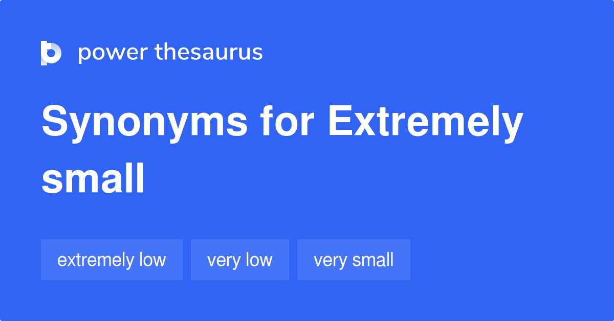 Extremely Small Synonyms