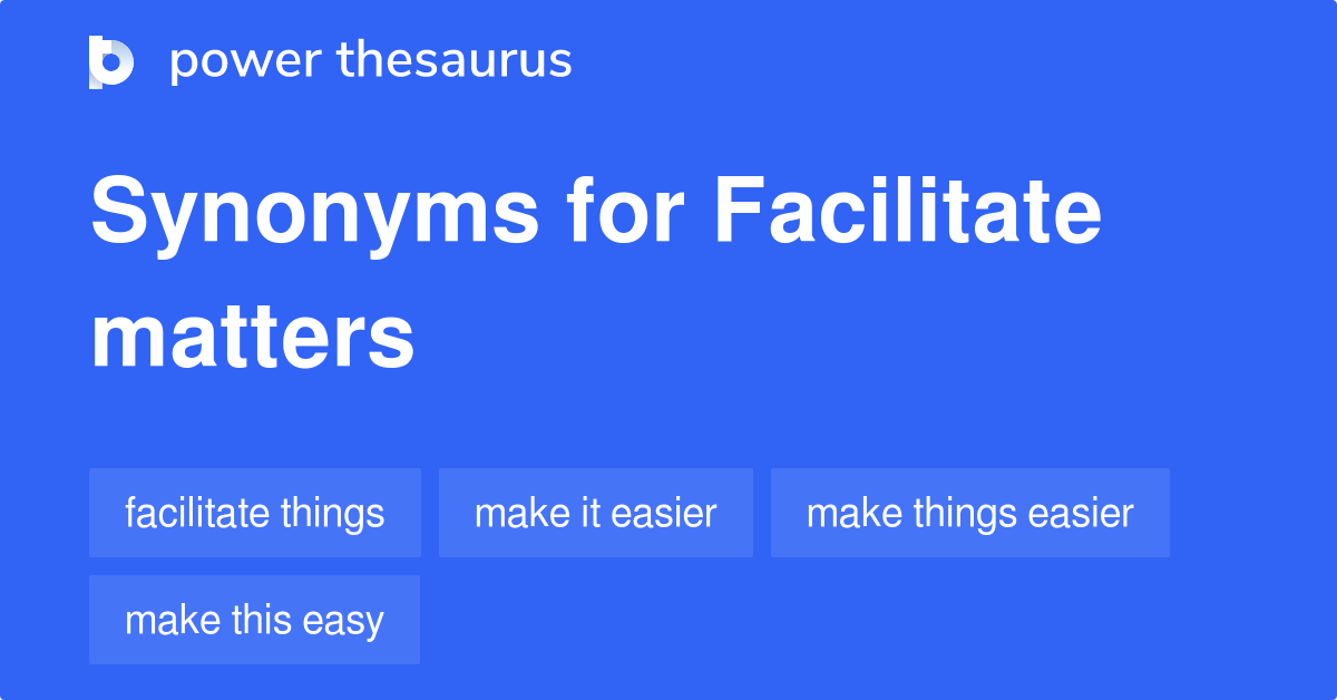 facilitate-matters-synonyms-36-words-and-phrases-for-facilitate-matters