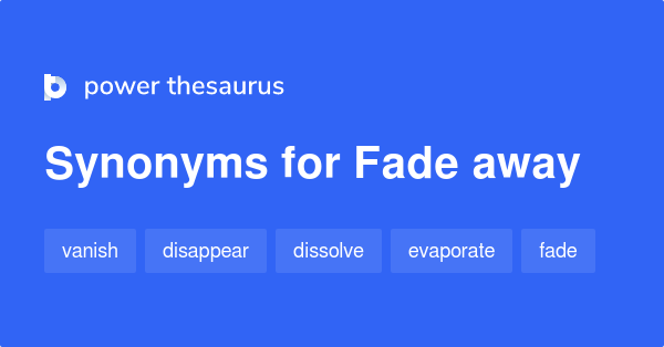 fade-away-synonyms-1-271-words-and-phrases-for-fade-away