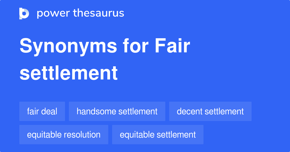 Fair Settlement Synonyms 82 Words And Phrases For Fair Settlement 3989