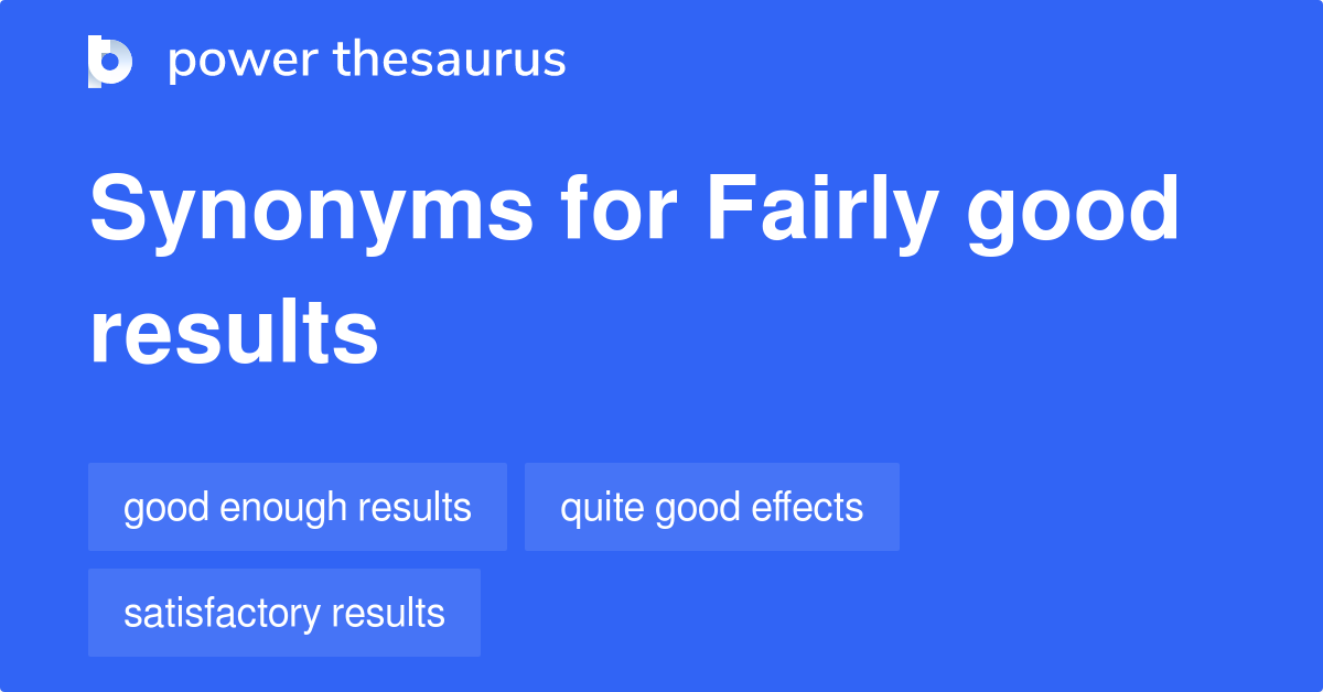 fairly-good-results-synonyms-55-words-and-phrases-for-fairly-good-results