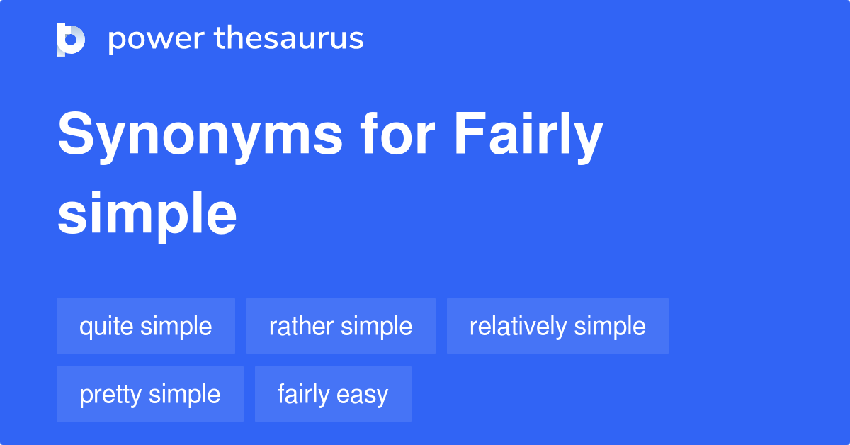 Fairly Simple synonyms 165 Words and Phrases for Fairly Simple