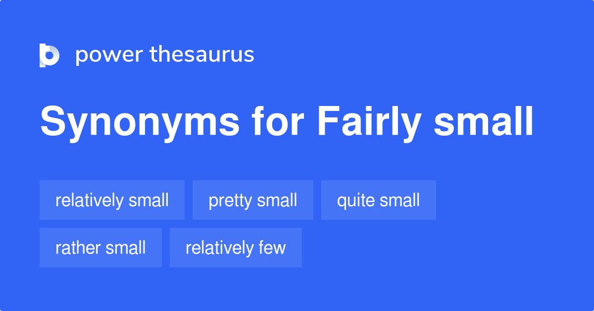 Fairly Small synonyms 169 Words and Phrases for Fairly Small