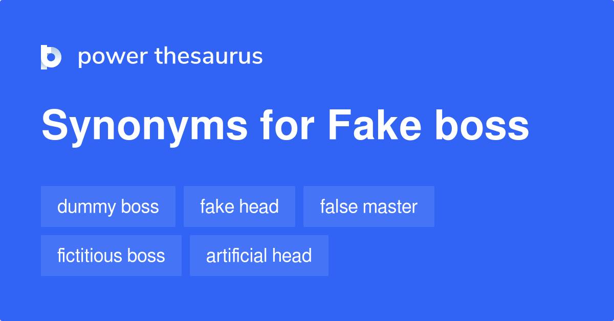 Fake synonyms 16 Words and Phrases for Fake Boss