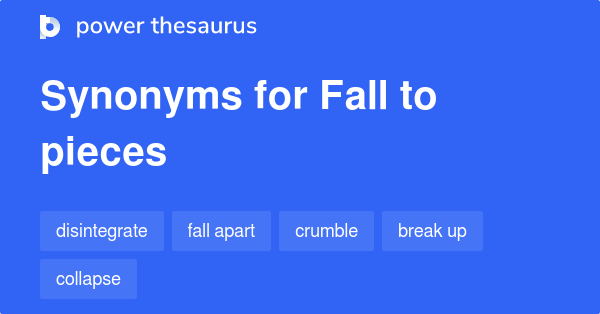 Fall To Pieces Synonyms